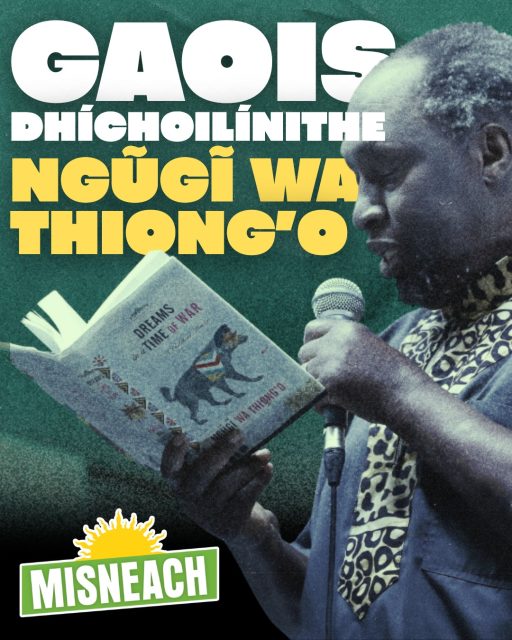 Chuaigh Ngũgĩ wa Thiong’o, duine de na mórsmaointeoirí díchoilínithe ar domhan, ar shlí na fírinne an t-am seo anuraidh. 

D’fhág sé oidhreacht mhór intleachtúil ina dhiaidh, oidhreacht a spreagann Gaeil agus pobail eile atá ag cur in aghaidh an impiriúlachais chultúrtha go fóill.

— 🇰🇪 🤝 🇮🇪 —

Ngugi Wa Thiongo, one of the world's foremost decolonial thinkers, passed away this time last year. 

He left a huge intellectual legacy, which Gaels, and others resisting cultural imperialism, continue to draw inspiration from.

#Misneach #Gaeilge #Díchoilínigh #MisneachAbú