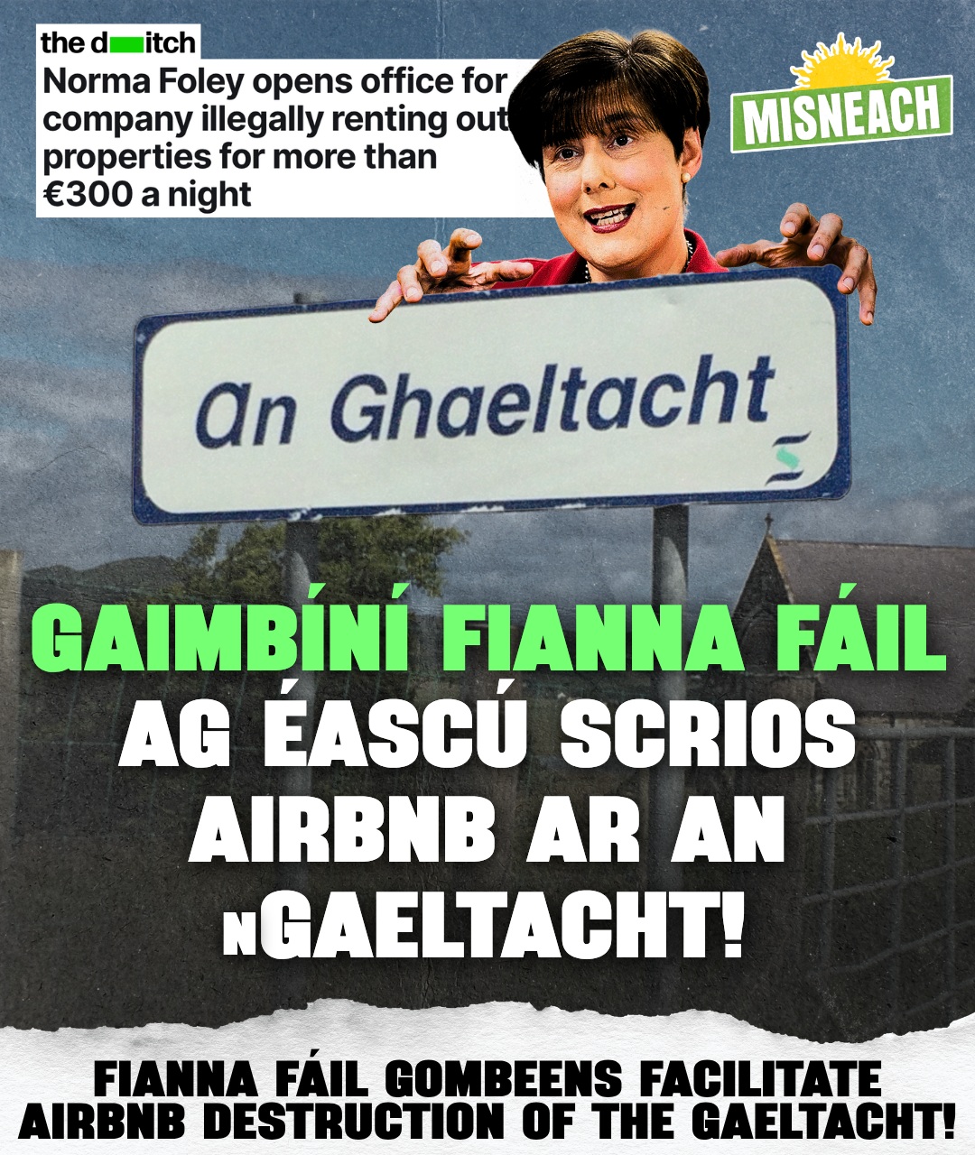 Tá sé tuairiscithe i The Ditch gur oscail an tAire Foley oifig gnó atá ag cur, go mídhleathach, le meath na Gaeltachta. Is le lánúin as Los Angeles ceann de na tithe ar Wild Atlantic Aways. D’íoc siad €370,000 air agus d’iompaigh siad ina chíos gearrthéarmach ar €1,800 é.

De réir na ndlíthe pleanála is gá cead a lorg an dara teach a chur ar cíos go gearrthéarmach. Níl cead ag an teach Gaeltachta seo a bheith ar cíos go gearrthéarmach. 

Is é seo croílár na faidhbe sa Ghaeltacht: breathnaíonn infheisteoirí seachtracha ar na ceantair mar dheis le brabús a dhéanamh. Is cuma sa sioc leo faoi thodhchaí na teanga. Agus tá rialtas na nGaimbíní ag éascú an phróisis i rith an ama.

Seans go gcuirfidh na treoirlínte nua pleanála srian éigin ar chultúr an tsaint seo, ach caithfear iad a chur i bhfeidhm go láidir. Más í Foley agus lucht gaimbín Fianna Fáil agus Fine Gael a bhfanfaidh i gcumhacht beag seans go gcuirfear i bhfeidhm iad.

Ní chinnteoidh ach Poblacht Nua, ina bhfuil fíor dhaonlathas agus ina dtugtar dúshlán ceart do thiarnaí talún, todhchaí bheo don Ghaeltacht agus an Ghaeilge.

— 🇮🇪 🏠—

The Ditch has revealed that Minister Norma Foley opened the office of a business that is illegally contributing to the decline of the Gaeltacht. One of the properties advertised by Wild Atlantic Aways is owned by a couple based in Los Angeles. They bought a West Kerry Gaeltacht home for €370,000 and immediately turned it into a high end short term let at almost €1,800 a week.

Under planning law, second homes used for short term letting require permission. This Gaeltacht property does not have that permission.

This is the core problem in the Gaeltacht: outside investors treating Irish speaking communities as profit opportunities, indifferent to the future of the language. All while the government enables this process.

New planning guidelines may curb this culture of greed somewhat, but only if strongly enforced. However, with the gombeens of Fianna Fáil and Fine Gael in power, that is unlikely.

Only a truly democratic New Republic which tackles the curse of landlordism will secure a living future for the Gaeltacht and the Irish language.

#Gaeltacht #AirBnB #Misneach