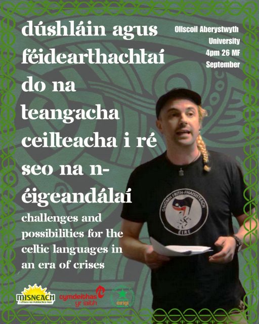 Beidh baill Misneach agus Éirígí ag freastail ar an Mórshiúl ar son Neamhspleáchais na Breataine Bige inniu in Aberystwyth. 

I ndiaidh an mhórshiúil beidh caint á thabhairt ag an Dr. Ben Ó Ceallaigh ar staid na dteangacha Ceilteacha agus na féidearthachtaí radacacha a mbaineann lena n-athghabháil.

Is am cinniúnach é seo do mhuintir na náisiún atá faoi chois ag Sasana leis na céadta bliain agus an tAontas i mbaol de bharr a chontrárthachtaí féin.Tá tuiscint idir-Cheilteach ag forbairt lá i ndiaidh lae.

Ag an am céanna tá borradh faoin bhfaisiteachas agus seanscéal agus meirg air sna Sé Chontae i láthair na huaire, ach go háirithe, mar a fheictear leis an gcinneadh cead a thabhairt don Ord Oráiste siúil síos Bóthar Gharbhachaidh.

Ní mór do Phoblachtánaigh a bheith i mbun slógaí agus, ag an am céanna, oideachas polaitiúil, teanga agus cultúrtha a chur orainn féin do na cathanna atá le teacht.

— 🏴󠁧󠁢󠁷󠁬󠁳󠁿🤝🇮🇪 —

Members of Misneach and Éirígí will be attending the Welsh Independence March in Aberystwyth today.
Following the march, Dr Ben Ó Ceallaigh will deliver a talk on the state of the Celtic languages and the radical possibilities associated with their reclamation.

This is a decisive moment for the peoples of the nations that have been subjected to English domination for centuries, with the Union itself increasingly threatened by its own internal contradictions. A growing spirit of inter-Celtic solidarity is developing day by day.

At the same time, fascism is on the rise, while the same old story of sectarian triumphalism remains all too present in the Six Counties, particularly as demonstrated by the decision to permit the Orange Order to march down Garvaghy Road.

It is essential that Irish Republicans continue to build mass mobilisations while also educating ourselves politically, linguistically, and culturally for the struggles that lie ahead.

#Cymru #Misneach #Éirígí #Gaeilge #Aberystwyth